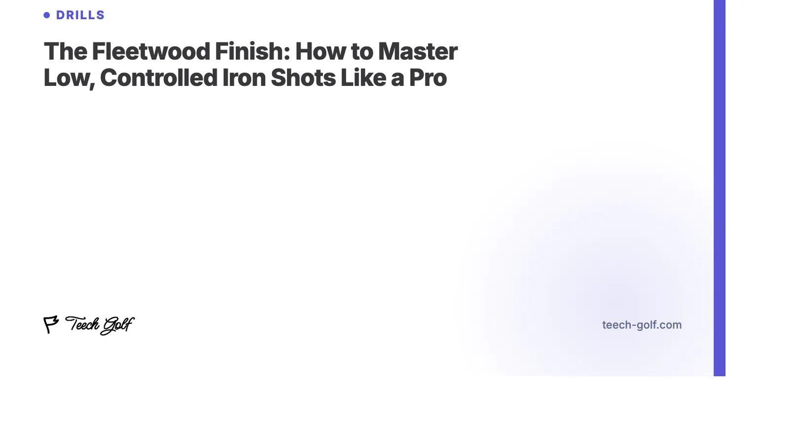 The Fleetwood Finish: How to Master Low, Controlled Iron Shots Like a Pro